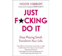 Just F*cking Do It: Stop Playing Small. Transform Your Life.