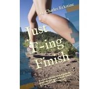 Just F-ing Finish: A couch to 100 mile survival guide for people who just want to finish. Even if they are DFL (Dead F-ing Last).