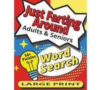 Just Farting Around Word Search Puzzle Book: Word Searches with Large Print for Anyone Who Loves Farting Around, Goofing off, or Doing Nothing | 8x10 ... Holidays, and Free Time or Farting Around