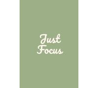 Just Focus - A Journal for Daily Wellness, Mindfulness, and Positive Habits - Manifestation Book