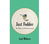 Just Fodder: The Ethics of Feeding Animals