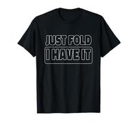 Just Fold I Have It Funny Creative Poker Card Player Design Camiseta