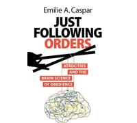 Just Following Orders: Atrocities and the Brain Science of Obedience