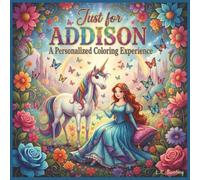 Just for Addison: A Personalized Coloring Experience: 50 total coloring pages | 28 coloring pages featuring Addison's name | 22 coloring pages themed for girls (Personalized Coloring Book Series)
