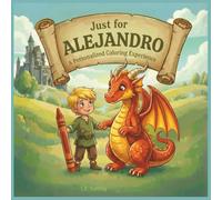 Just for Alejandro: A Personalized Coloring Experience: 50 total coloring pages | 28 coloring pages featuring Alejandro's name | 22 coloring pages themed for boys (Personalized Coloring Book Series)