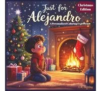 Just for Alejandro: A Personalized Coloring Experience Christmas Edition: 50 total coloring pages | 50 coloring pages featuring Alejandro’s name | Every picture is themed for Christmas