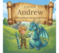 Just for Andrew: A Personalized Coloring Experience: 50 total coloring pages | 28 coloring pages featuring Andrew's name | 22 coloring pages themed for boys (Personalized Coloring Book Series)