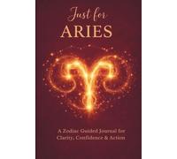 Just for Aries: Aries Zodiac Journal for Reflection, Courage, and Bold New Beginnings | Astrology Journal and Gift for Aries