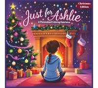 Just for Ashlie: A Personalized Coloring Experience Christmas Edition: 50 total coloring pages | 50 coloring pages featuring Ashlie’s name | Every picture is themed for Christmas