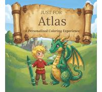 Just for Atlas: A Personalized Coloring Experience: 50 total coloring pages | 28 coloring pages featuring Atlas's name | 22 coloring pages themed for boys (Personalized Coloring Book Series)