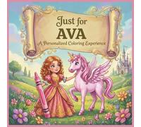 Just for Ava: A Personalized Coloring Experience: 50 total coloring pages | 28 coloring pages featuring Ava's name | 22 coloring pages themed for girls (Personalized Coloring Book Series)