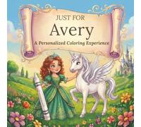 Just for Avery: A Personalized Coloring Experience: 50 total coloring pages | 28 coloring pages featuring Avery's name | 22 coloring pages themed for girls (Personalized Coloring Book Series)