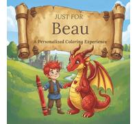 Just for Beau: A Personalized Coloring Experience: 50 total coloring pages | 28 coloring pages featuring Beau's name | 22 coloring pages themed for boys (Personalized Coloring Book Series)