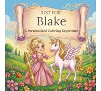 Just for Blake: A Personalized Coloring Experience: 50 total coloring pages | 28 coloring pages featuring Blake’s name | 22 coloring pages themed for girls (Personalized Coloring Book Series)