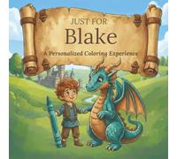 Just for Blake: A Personalized Coloring Experience: 50 total coloring pages | 28 coloring pages featuring Blake's name | 22 coloring pages themed for boys (Personalized Coloring Book Series)