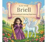 Just for Briell: A Personalized Coloring Experience: 50 total coloring pages | 28 coloring pages featuring Briell’s name | 22 coloring pages themed for girls (Personalized Coloring Book Series)
