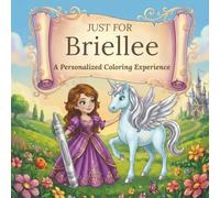 Just for Briellee: A Personalized Coloring Experience: 50 total coloring pages | 28 coloring pages featuring Briellee’s name | 22 coloring pages themed for girls (Personalized Coloring Book Series)