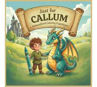 Just for Callum: A Personalized Coloring Experience: 50 total coloring pages | 28 coloring pages featuring Callum's name | 22 coloring pages themed for boys (Personalized Coloring Book Series)
