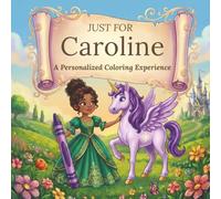 Just for Caroline: A Personalized Coloring Experience: 50 total coloring pages | 28 coloring pages featuring Caroline’s name | 22 coloring pages themed for girls (Personalized Coloring Book Series)