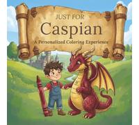 Just for Caspian: A Personalized Coloring Experience: 50 total coloring pages | 28 coloring pages featuring Caspian's name | 22 coloring pages themed for boys (Personalized Coloring Book Series)