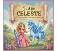 Just for Celeste: A Personalized Coloring Experience: 50 total coloring pages | 28 coloring pages featuring Celeste's name | 22 coloring pages themed for girls (Personalized Coloring Book Series)