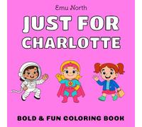 JUST FOR Charlotte - Bold & Fun Coloring Book [USA] (JUST FOR - Girls Name Coloring Books [US})