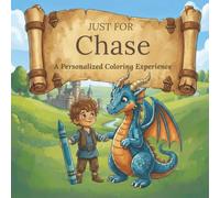 Just for Chase: A Personalized Coloring Experience: 50 total coloring pages | 28 coloring pages featuring Chase's name | 22 coloring pages themed for boys (Personalized Coloring Book Series)