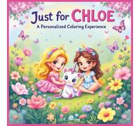 Just for Chloe: A Personalized Coloring Experience: 50 total coloring pages | 28 coloring pages featuring Chloe's name | 22 coloring pages themed for girls (Personalized Coloring Book Series)