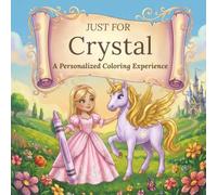 Just for Crystal: A Personalized Coloring Experience: 50 total coloring pages | 28 coloring pages featuring Crystal’s name | 22 coloring pages themed for girls (Personalized Coloring Book Series)