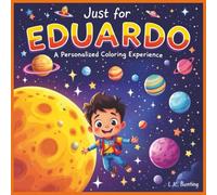 Just for Eduardo: A Personalized Coloring Experience: 50 total coloring pages | 28 coloring pages featuring Eduardo's name | 22 coloring pages themed for boys