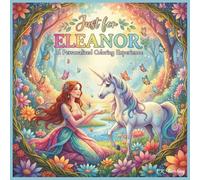 Just for Eleanor: A Personalized Coloring Experience: 50 total coloring pages | 28 coloring pages featuring Eleanor's name | 22 coloring pages themed for girls (Personalized Coloring Book Series)