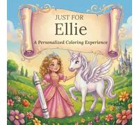 Just for Ellie: A Personalized Coloring Experience: 50 total coloring pages | 28 coloring pages featuring Ellie's name | 22 coloring pages themed for girls (Personalized Coloring Book Series)