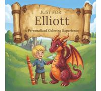 Just for Elliott: A Personalized Coloring Experience: 50 total coloring pages | 28 coloring pages featuring Elliott’s name | 22 coloring pages themed for boys (Personalized Coloring Book Series)