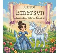 Just for Emersyn: A Personalized Coloring Experience: 50 total coloring pages | 28 coloring pages featuring Emersyn’s name | 22 coloring pages themed for girls (Personalized Coloring Book Series)