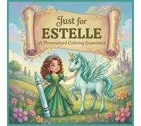 Just for Estelle: A Personalized Coloring Experience: 50 total coloring pages | 28 coloring pages featuring Estelle's name | 22 coloring pages themed for girls (Personalized Coloring Book Series)
