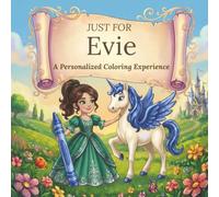 Just for Evie: A Personalized Coloring Experience: 50 total coloring pages | 28 coloring pages featuring Evie’s name | 22 coloring pages themed for girls (Personalized Coloring Book Series)