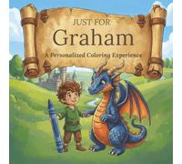 Just for Graham: A Personalized Coloring Experience: 50 total coloring pages | 28 coloring pages featuring Graham's name | 22 coloring pages themed for boys (Personalized Coloring Book Series)