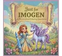Just for Imogen: A Personalized Coloring Experience: 50 total coloring pages | 28 coloring pages featuring Imogen's name | 22 coloring pages themed for girls (Personalized Coloring Book Series)
