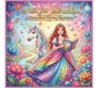 Just for Isabel: A Personalized Coloring Experience: 50 total coloring pages | 28 coloring pages featuring Isabel's name | 22 coloring pages themed for girls (Personalized Coloring Book Series)