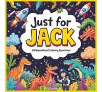 Just for Jack: A Personalized Coloring Experience: 50 total coloring pages | 28 coloring pages featuring Jack's name | 22 coloring pages themed for boys (Personalized Coloring Book Series)