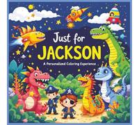 Just for Jackson: A Personalized Coloring Experience: 50 total coloring pages | 28 coloring pages featuring Jackson's name | 22 coloring pages themed for boys (Personalized Coloring Book Series)