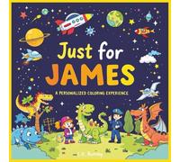 Just for James: A Personalized Coloring Experience: 50 total coloring pages | 28 coloring pages featuring James's name | 22 coloring pages themed for boys (Personalized Coloring Book Series)