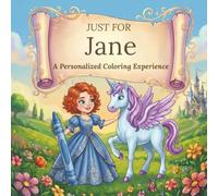 Just for Jane: A Personalized Coloring Experience: 50 total coloring pages | 28 coloring pages featuring Jane’s name | 22 coloring pages themed for girls (Personalized Coloring Book Series)