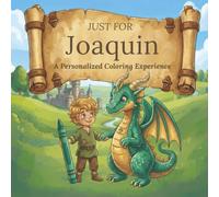 Just for Joaquin: A Personalized Coloring Experience: 50 total coloring pages | 28 coloring pages featuring Joaquin's name | 22 coloring pages themed for boys (Personalized Coloring Book Series)