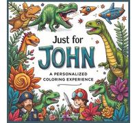 Just for John: A Personalized Coloring Experience: 50 total coloring pages | 28 coloring pages featuring John's name | 22 coloring pages themed for boys (Personalized Coloring Book Series)