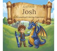Just for Josh: A Personalized Coloring Experience: 50 total coloring pages | 28 coloring pages featuring Josh's name | 22 coloring pages themed for boys (Personalized Coloring Book Series)