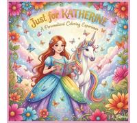 Just for Katherine: A Personalized Coloring Experience: 50 total coloring pages | 28 coloring pages featuring Katherine's name | 22 coloring pages themed for girls (Personalized Coloring Book Series)