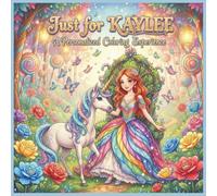 Just for Kaylee: A Personalized Coloring Experience: 50 total coloring pages | 28 coloring pages featuring Kaylee's name | 22 coloring pages themed for girls (Personalized Coloring Book Series)