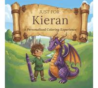 Just for Kieran: A Personalized Coloring Experience: 50 total coloring pages | 28 coloring pages featuring Kieran's name | 22 coloring pages themed for boys (Personalized Coloring Book Series)