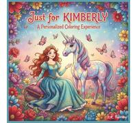Just for Kimberly: A Personalized Coloring Experience: 50 total coloring pages | 28 coloring pages featuring Kimberly's name | 22 coloring pages themed for girls (Personalized Coloring Book Series)